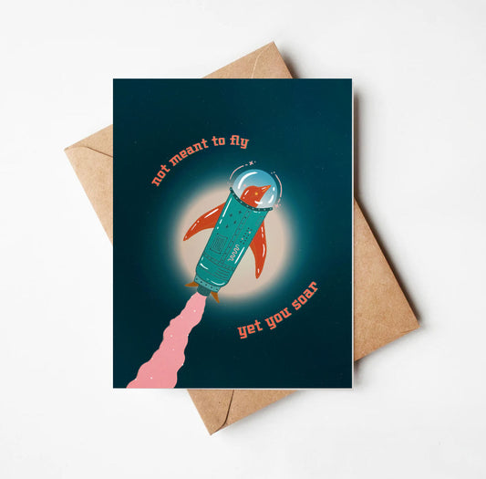 Not Meant to Fly, Yet You Soar Card